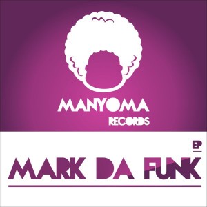 Mark da Funk - Ep - Mark Da Funk [Manyoma Records]