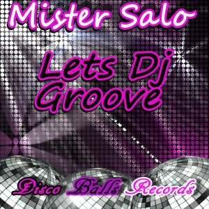 Mister Salo - Lets Dj Groove [Disco Balls Records]