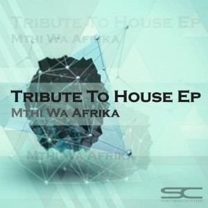 Mthi Wa Afrika - Tribute To House EP [Sound Chronicles Recordz]