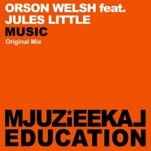 Orson Welsh feat. Jules Little - Music [Mjuzieekal Education Digital]