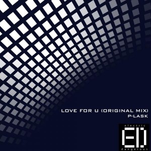 P-Lask - Love For U [Electric Dangerous Music]