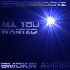 Retrogroove - All You Wanted [Smokin Audio]