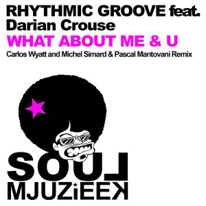 Rhythmic Groove feat. Darian Crouse - What About Me & U (Remixes) [Soul Mjuzieek Digital]