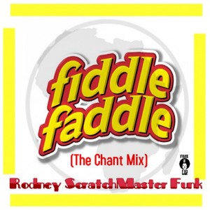 Rodney Scratchmaster Funk - Fiddle Faddle (The Chant Mix) [Funk 'N Fro Records]