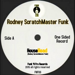 Rodney Scratchmaster Funk - HouseHead [Funk 'N Fro Records]