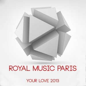Royal Music Paris - Your Love 2013 [MMXV Licences]