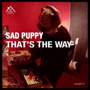 Sad Puppy - That's the Way [Zero10 Records]