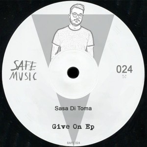 Sasa di Toma - Give On EP [Safe Music]