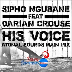 Sipho Ngubane feat.Darian Crouse - His Voice (Atonal Sounds Main Mix) [Soulful Sentiments Records]