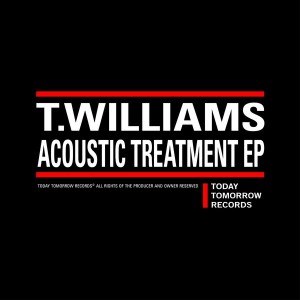 T. Williams - Acoustic Treatment EP [Today, Tomorrow Records]