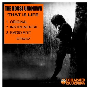 The House Unknown - That Is Life [Exhilarated Recordings]