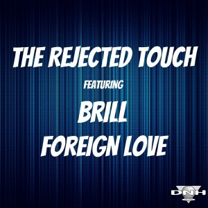 The Rejected Touch feat, Brill - Foreign Love [DNH]