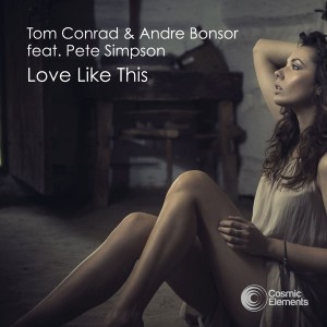 Tom Conrad & Andre Bonsor feat. Pete Simpson - Love Like This [Cosmic Elements]