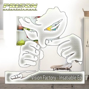 Vision Factory - Insatiable EP [PRISON Entertainment]
