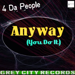 4 Da People - Anyway (You Do It) [Grey City Records]