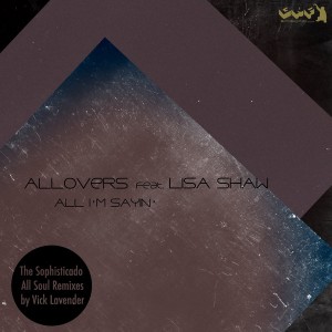 Allovers feat. Lisa Shaw - All I'm Sayin' (The Sophisticado All Soul Remixes) [Gotta Keep Faith]
