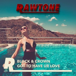 Block & Crown - Got To Have Your Love [Rawtone Recordings]