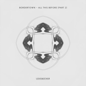 Bordertown - All This Before [Love & Other]