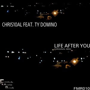 Chris10al Feat. Ty Domino - Life After You [FiddichMuziq Records]