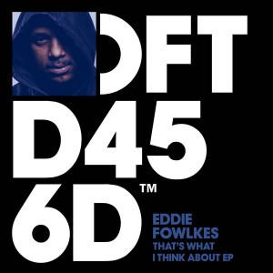 Eddie Fowlkes - That's What I Think About EP [Defected]