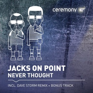 Jacks On Point - Never Thought (incl. Dave Storm Remix) [Ceremony]