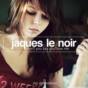 Jaques Le Noir - Don't You Say You Love Me [No Definition]