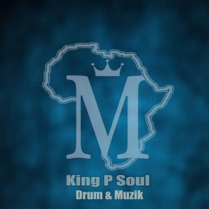 King P Soul - Drum & Muzik EP [Mycrazything Records]