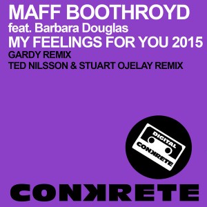 Maff Boothroyd feat. Barbara Douglas - My Feelings For You 2015 (Remixes) [Conkrete Digital Music]