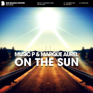 Music P & Marque Aurel - On The Sun [Big Mamas House Records]