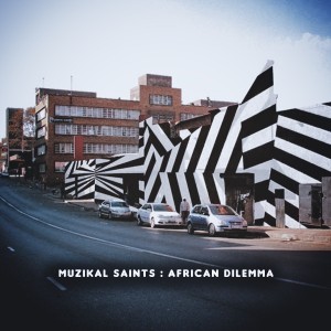 Muzikal Saints - African Dilemma [Afro Rebel Music]