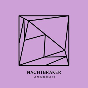 Nachtbraker - Le Troubadour EP [Heist Recordings]