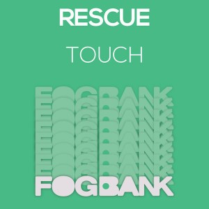 Rescue - Touch [Fogbank]