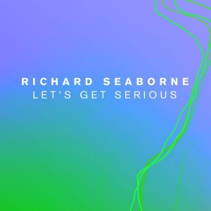 Richard Seaborne - Let's Get Serious [Paper Recordings]