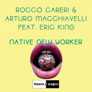 Rocco Careri & Arturo Macchiavelli feat. Eric King - Native New Yorker [Blanco Y Negro Spain]