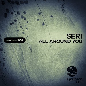 Seri (JP) - All Around You [Hypnotic Room Japan]