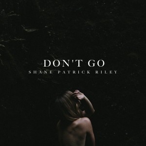 Shane Patrick Riley - Don't Go [Handsome House Records]