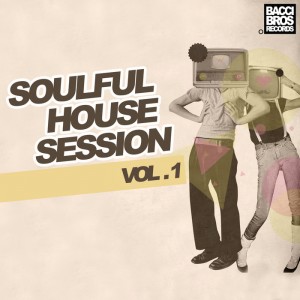 Various Artists - Soulful House Session - Vol. 1 [Bacci Brothers]