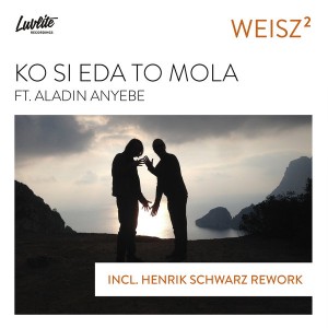 Weisz² feat. Aladin Anyebe - Ko Si Eda To Mola [Luvlite Recordings]