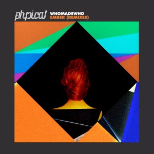 WhoMadeWho - Ember (Remixes) [Get Physical]