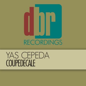Yas Cepeda - Coupedecale [DBR Recordings]