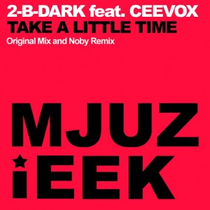 2-B-Dark feat. Ceevox - Take A Little Time [Mjuzieek Digital]