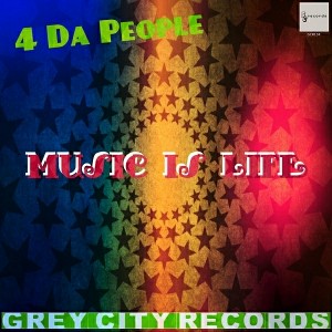 4 Da People - Music Is Life [Grey City Records]