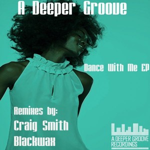 A Deeper Groove - Dance With Me EP [A Deeper Groove Recordings]