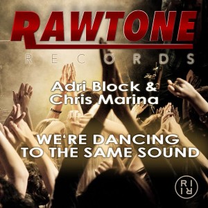 Adri Block & Chris Marina - We're Dancin To The Same Sound [Rawtone Recordings]