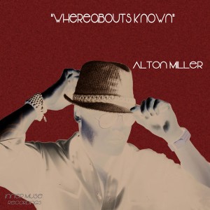 Alton Miller - Whereabouts Known [Inner Muse]