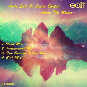 Andy Edit feat. Louise Spiteri - Above The Water [Edit Records]