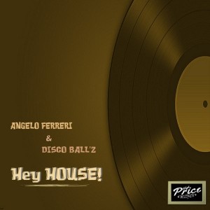 Angelo Ferreri & Disco Ball'z - Hey House! [High Price Records]