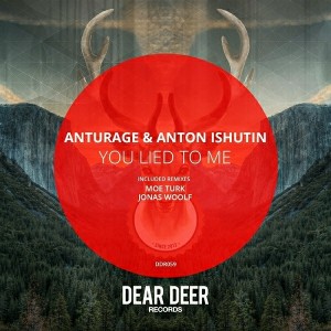 Anturage & Anton Ishutin - You Lied To Me [Dear Deer]