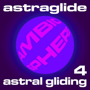 Astraglide - Astral Gliding 4 [Ambiosphere Recordings]