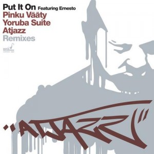 Atjazz feat. Ernesto - Put It On (Remixes) [Atjazz Record Company]